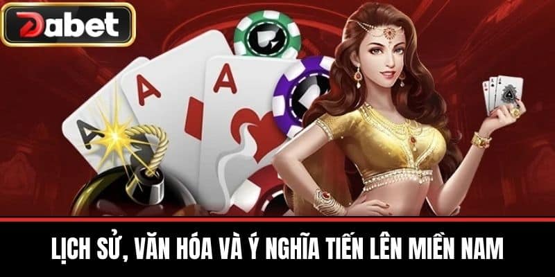 Lịch Sử, Văn Hóa và Ý Nghĩa Tiến Lên Miền Nam